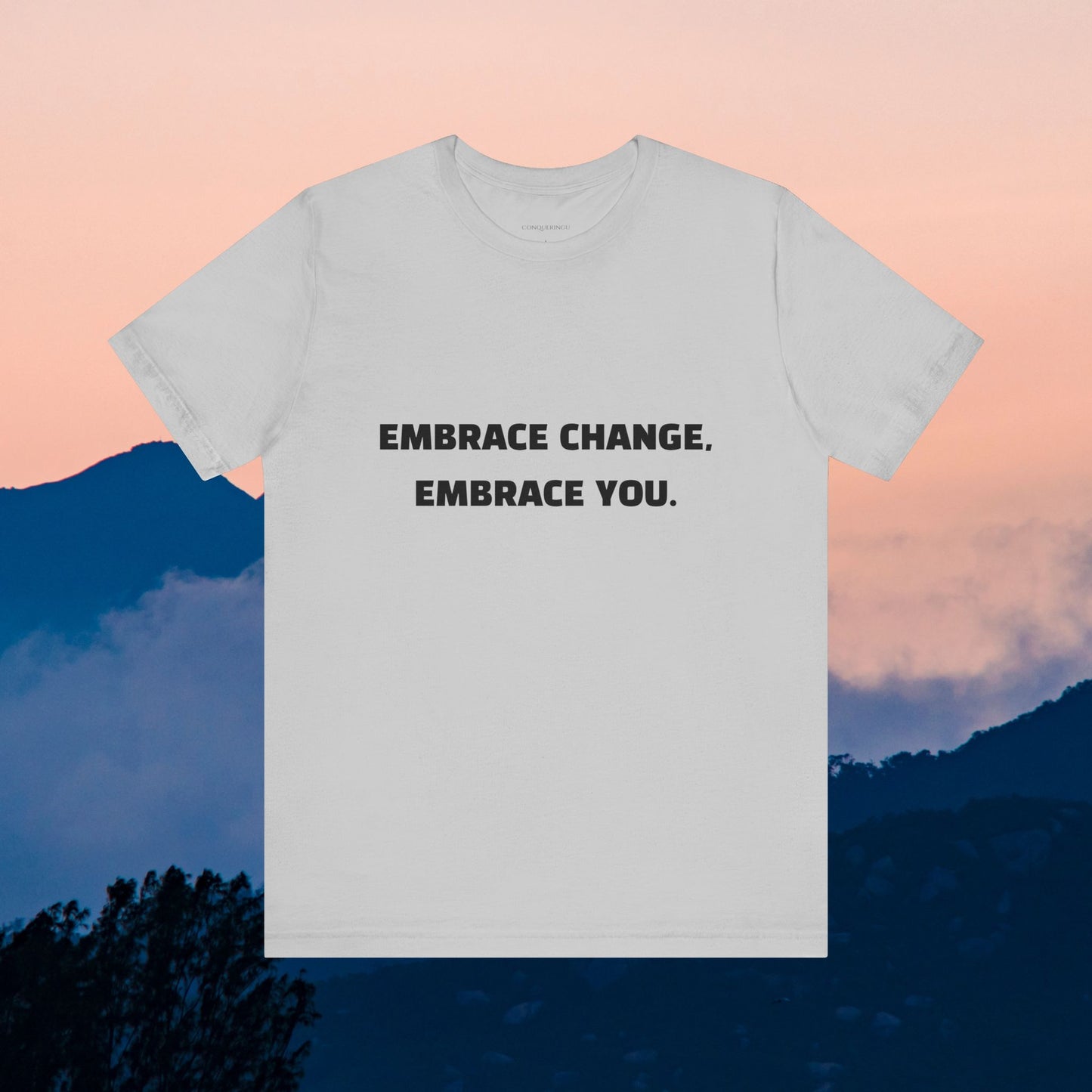 Unisex Jersey Short Sleeve Tee "Embrace change, Embrace you"