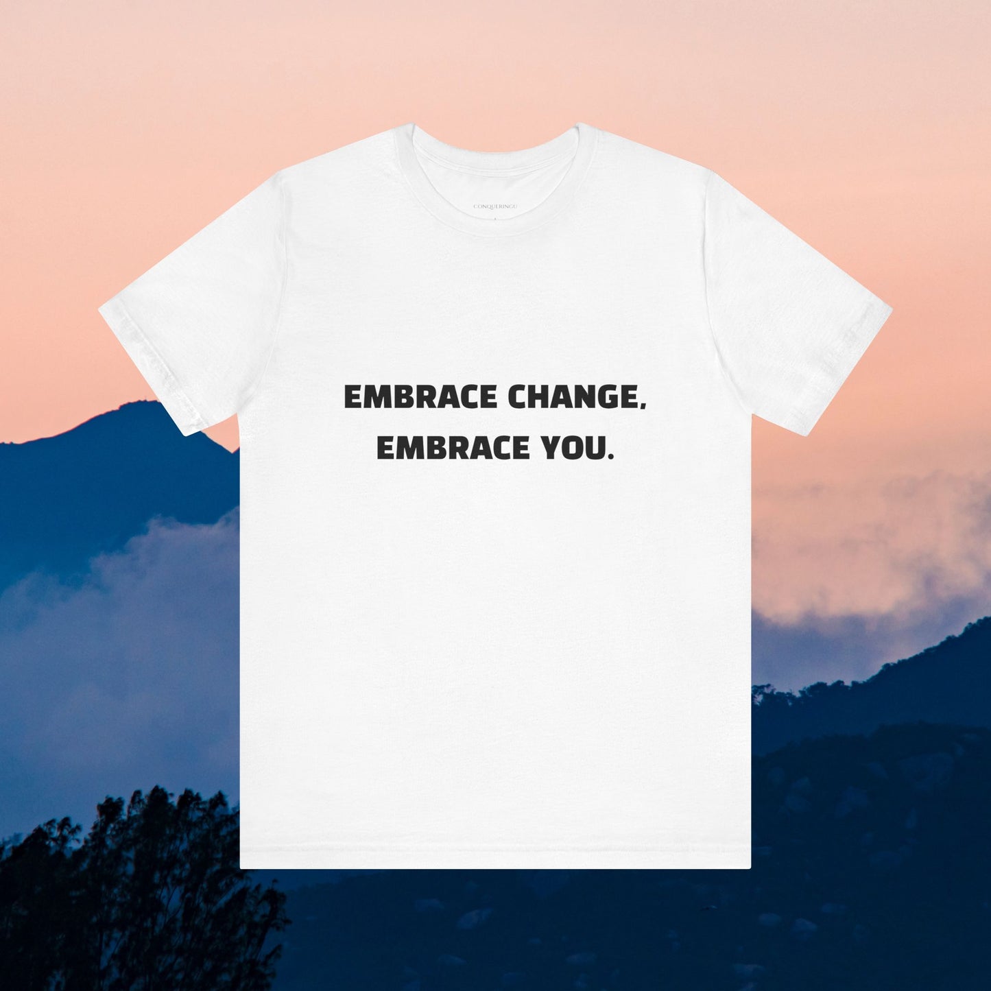 Unisex Jersey Short Sleeve Tee "Embrace change, Embrace you"