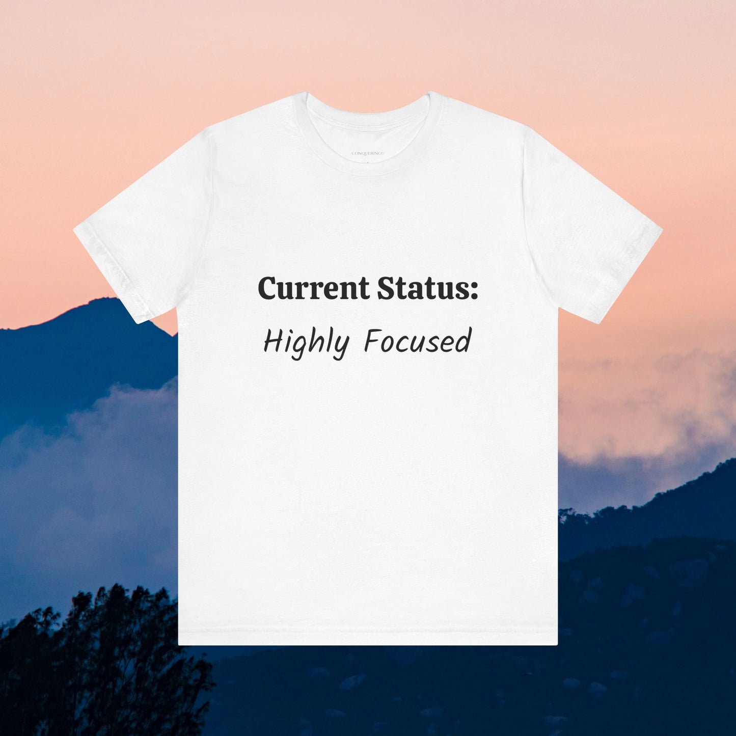 Unisex Jersey Short Sleeve Tee "Current Status: Highly Focused"