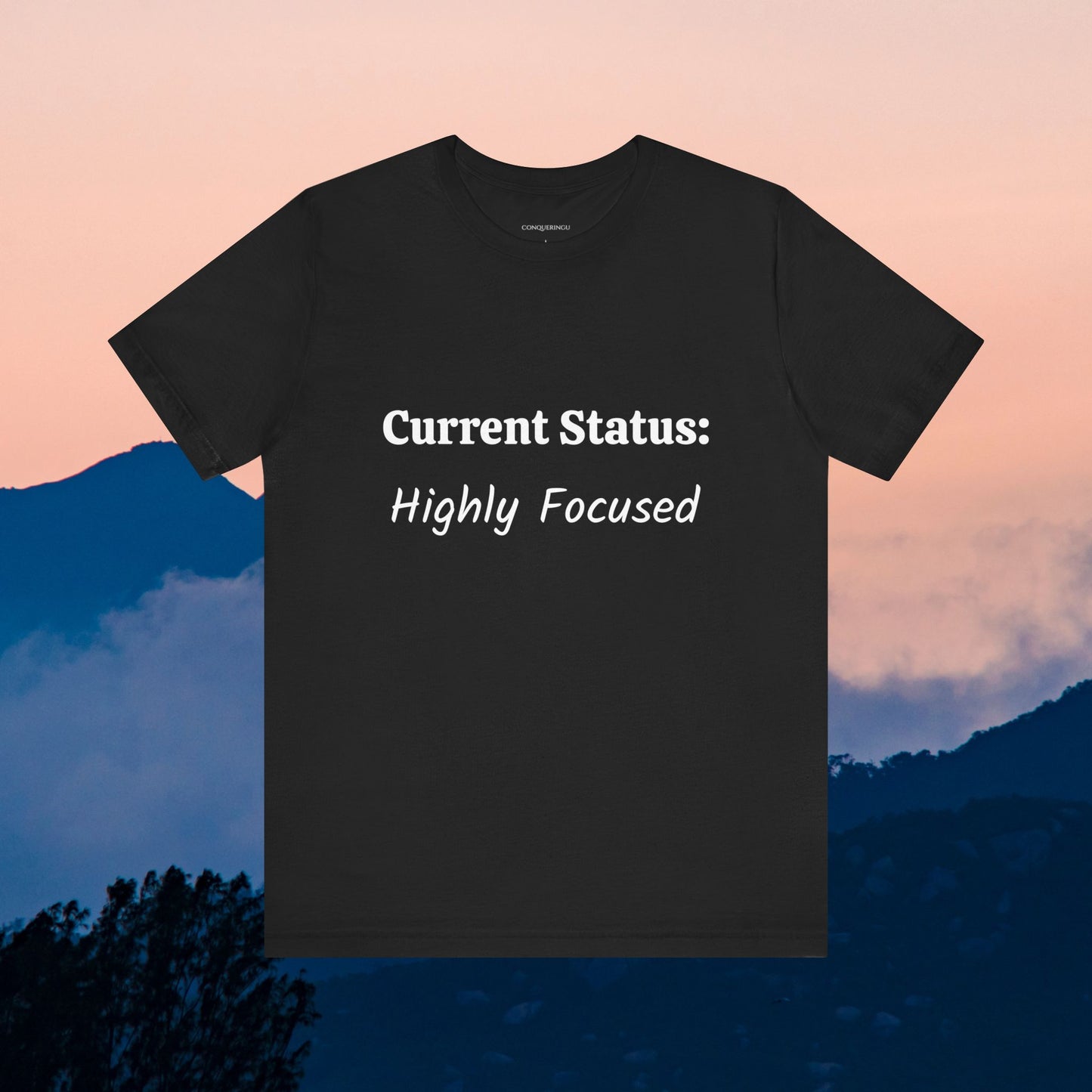 Unisex Jersey Short Sleeve Tee "Current Status: Highly Focused"